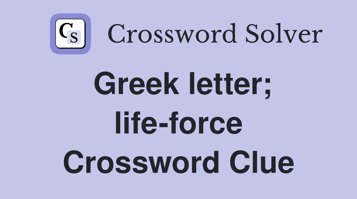 Greek letter; lifeforce Crossword Clue Answers Crossword Solver